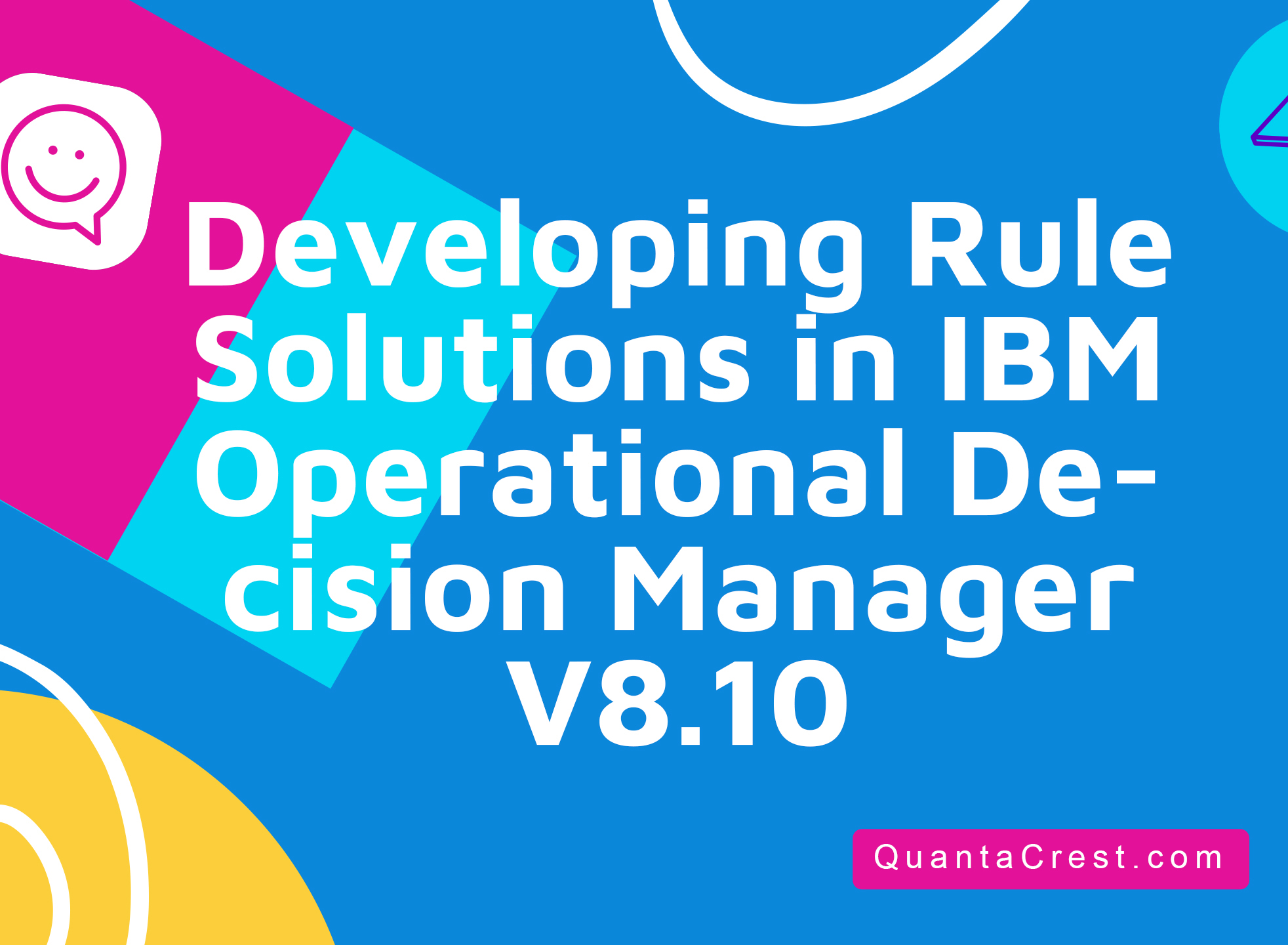 Developing Rule Solutions in IBM Operational Decision Manager V8.10